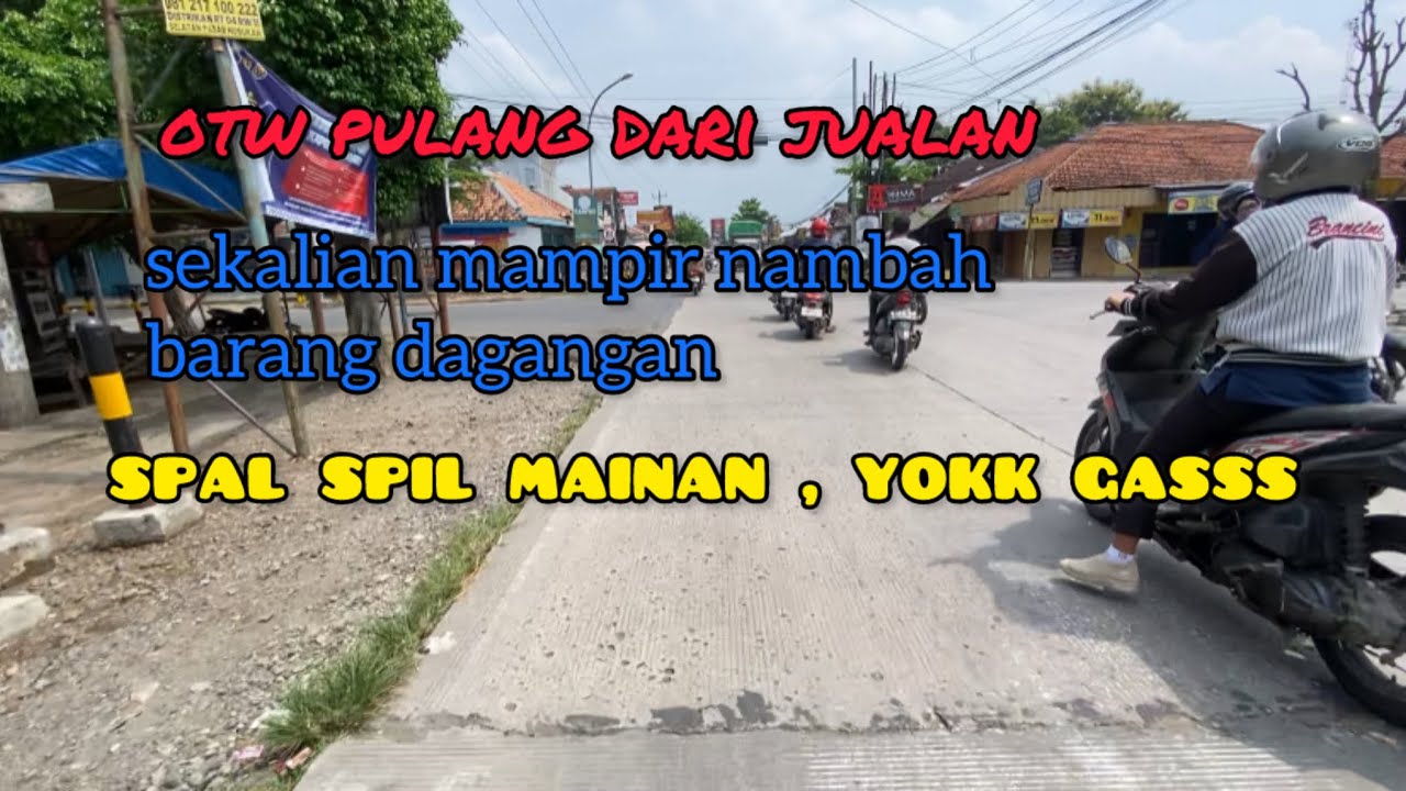 OTW pulang jualan gasss 