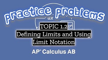AP Calculus AB TOPIC 1.2 Defining Limits and Using Limit Notation