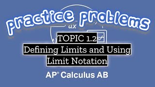 AP Calculus AB TOPIC 1.2 Defining Limits and Using Limit Notation