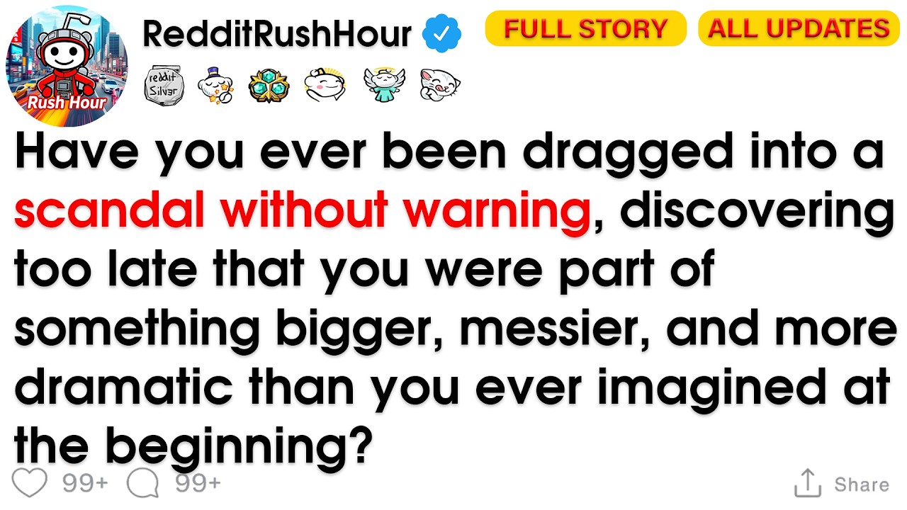 When did you suddenly realize you were pulled into a scandal you never expected, leaving you...