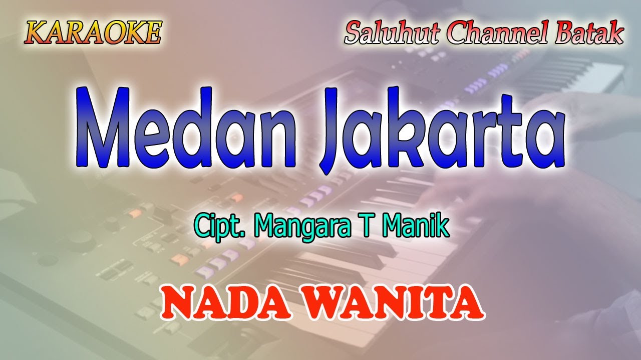 MEDAN JAKARTA ll KARAOKE BATAK ll CIPT MANGARA T MANIK ll NADA WANITA B=DO