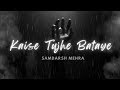 Kaise tujhe bataye  official   samdarsh mehra  love song