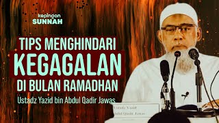 TIPS MENGHINDARI KEGAGALAN DI BULAN RAMADHAN - Ustadz Yazid bin Abdul Qadir Jawas