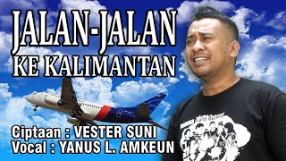 Yanus Amkeun-Jalan Jalan Ke Kalimantan-Lagu Terbaru 2021-Nyanyian Anak Desa