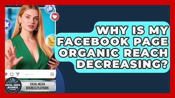 Why Is My Facebook Page Organic Reach Decreasing? - Social Media Business Playbook