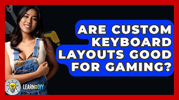 Are Custom Keyboard Layouts Good For Gaming? - LearnToDIY360.com