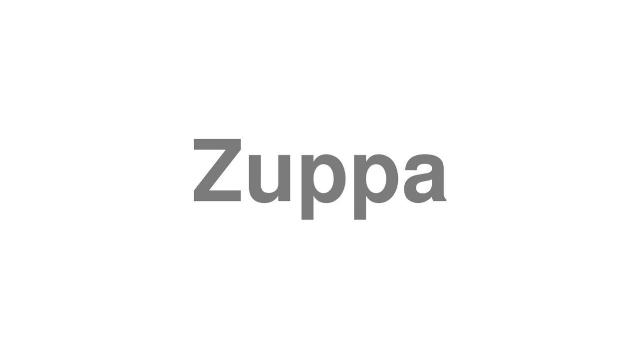 How to Pronounce "Zuppa"