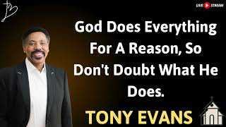 God Does Everything For A Reason, So Don't Doubt What He Does - TONY EVANS