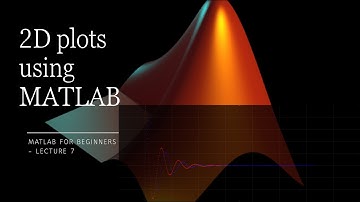 All you need to know about MATLAB 2D plots - Lecture 7