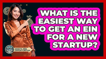 What Is The Easiest Way To Get An EIN For A New Startup? - AssetsandOpportunity.org