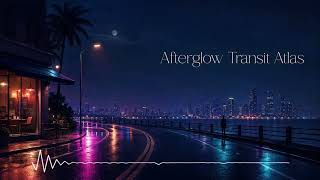 [PLAYLIST] Afterglow Transit Atlas 🌃 Night City Pop Instrumentals for Driving, Studying & Relaxing