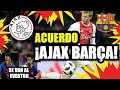 ¡¡ACUERDO BARÇA y AJAX por DE JONG!! | FC BARCELONA NOTICIAS FICHAJES y RUMORES