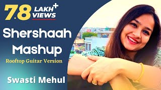Shershaah Mashup | Swasti Mehul | Dreamy Unplugged Mix