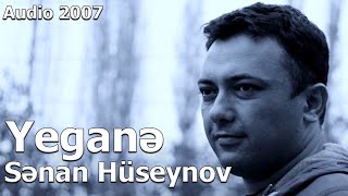 Senan Huseynov - Yeganə (Official Audio) 2007