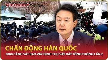 Hàn Quốc: 3000 cảnh sát bao vây dinh thự giằng co với cận vệ vây bắt tổng thống Yoon-Suk Yeon lần 2