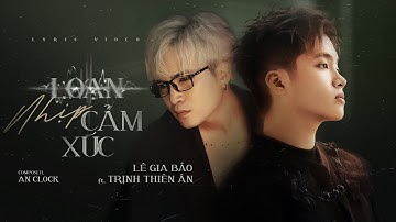 LOẠN NHỊP CẢM XÚC - LÊ GIA BẢO x TRỊNH THIÊN ÂN x AN CLOCK (OFFICIAL LYRICS VIDEO)