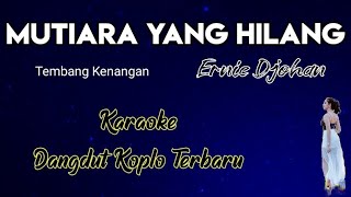 Ernie Djohan Mutiara Yang Hilang Karaoke (Versi dangdut koplo terbaru)