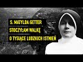 S. Matylda Getter - stoczyłam walkę o tysiące ludzkich istnień | Podcast
