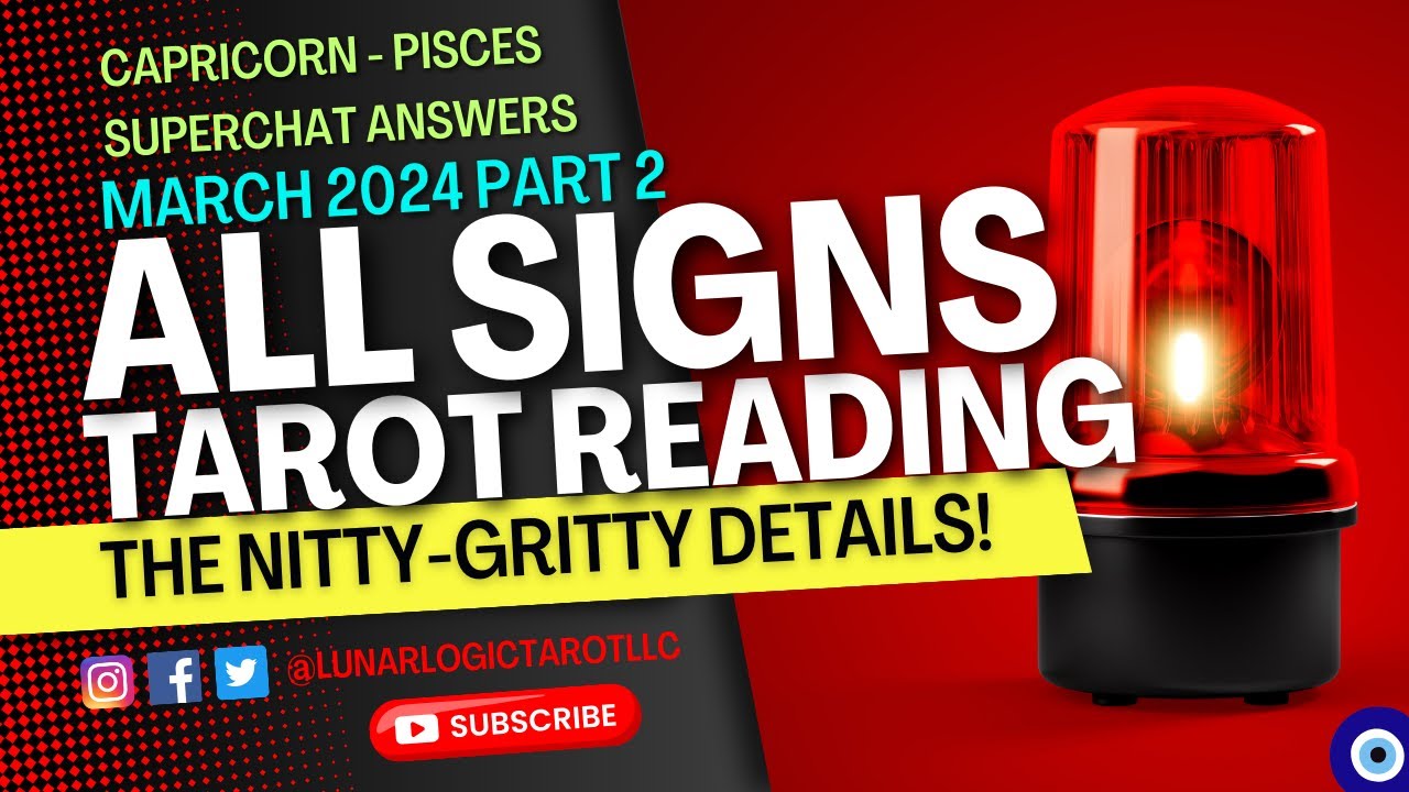 ALL SIGNS 🚨 PART 2 | THE NITTY-GRITTY DETAILS! • TAROT READING!🧿MARCH ...