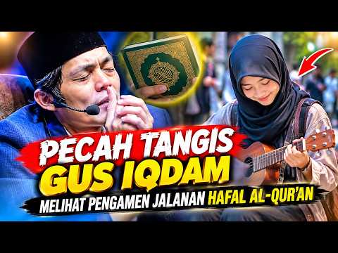Gus iqdam terbaru - PECAH TANGIS melihat pengamen jalanan hafal Al-qur'an
