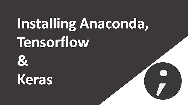 Anaconda, Tensorflow, Keras Installation on Windows