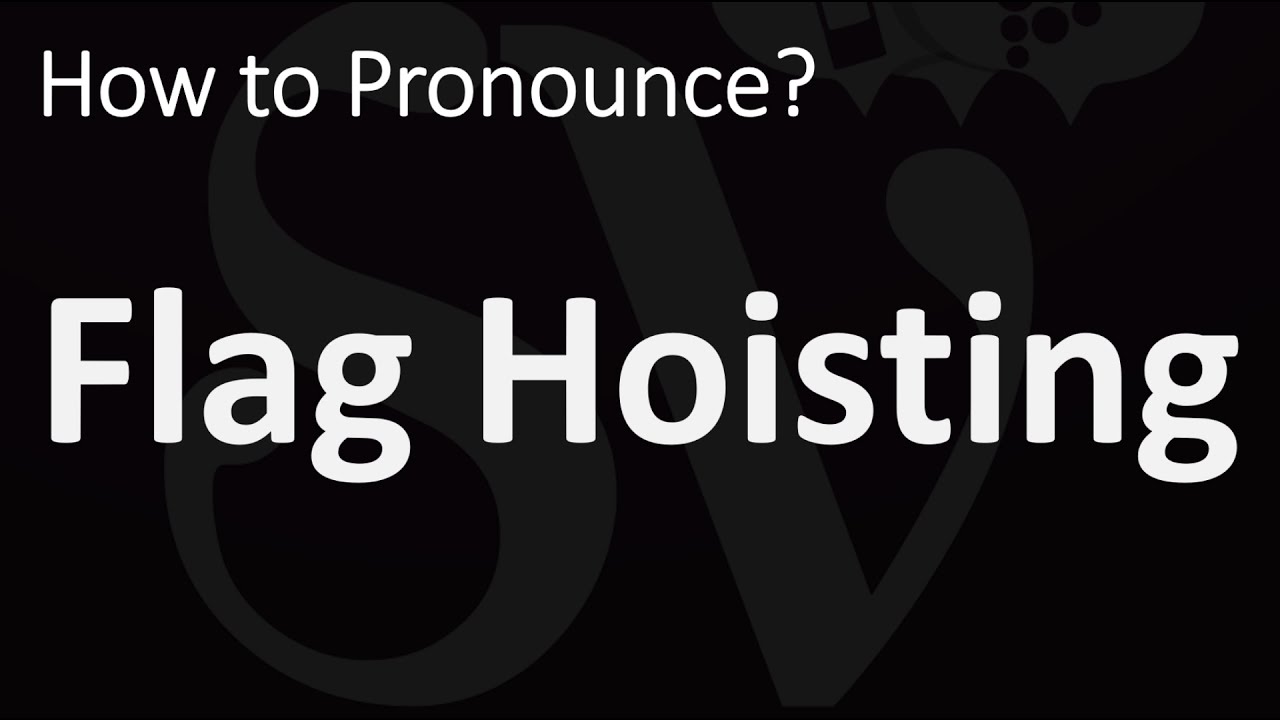 How to Pronounce Flag Hoisting? (CORRECTLY) YouTube