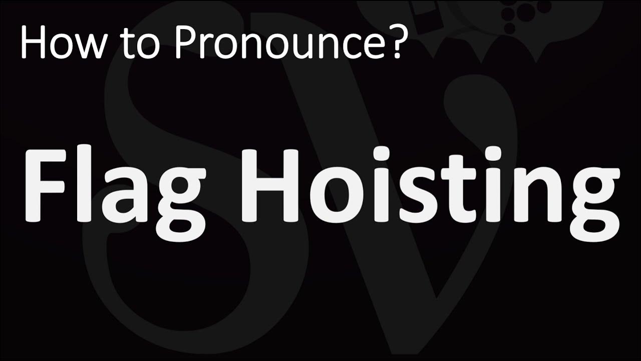 How to Pronounce Flag Hoisting? (CORRECTLY) YouTube