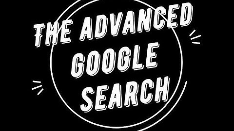 How to Use the Google Advanced Search
