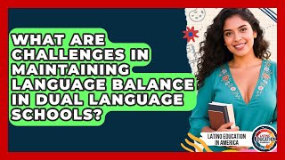 What Are Challenges In Maintaining Language Balance In Dual Language Schools