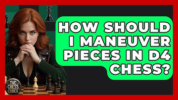 How Should I Maneuver Pieces In D4 Chess? - The Chess Codex