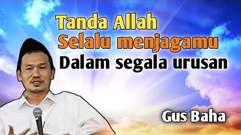 Tanda tanda Allah selalu menjagamu dalam segala urusan | PENGAJIAN GUS BAHA