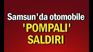 Samsunda Otomobile Pompalısaldırı
