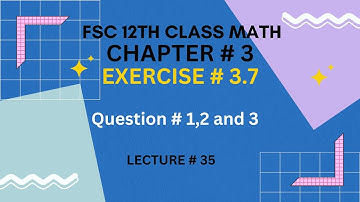 12th Class Math Exercise 3.7 | Question # 1,2 and 3 | Chapter 3