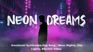 Neon Dreams – Emotional Synthwave Pop Song | Neon Nights, City Lights, Electric Vibes