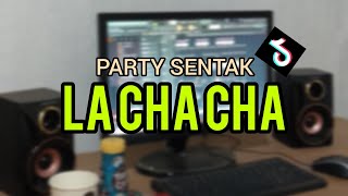 PARTY SENTAK LA CHA CHA NGGINUS LEBU REMIX