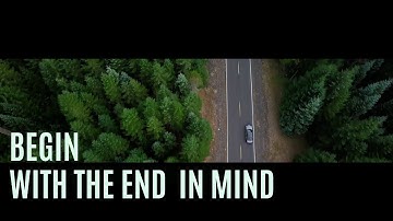 BEGIN WITH THE END IN MIND