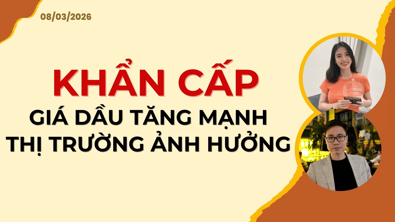 KHẨN CẤP: GIÁ DẦU TĂNG MẠNH, THỊ TRƯỜNG ẢNH HƯỞNG | Nhận định 08/03/2026