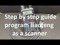 Step by step Programing Guide - Setup Baofeng as Scanner