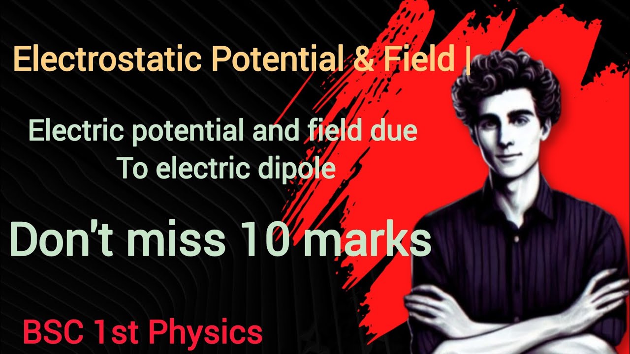 Electric Potential and Electric Field Due to an Electric Dipole | Derivation | BSc Physics