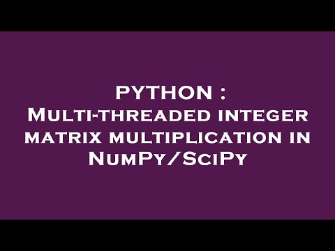 PYTHON : Multi-threaded integer matrix multiplication in NumPy/SciPy