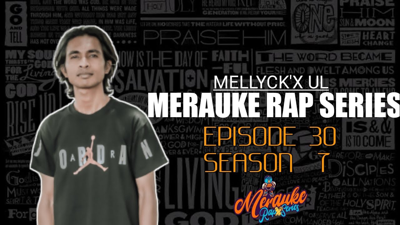 MERAUKE RAP SERIES EPISODE 30 SEASON 7 | MELLYCK'X UL (official MV)
