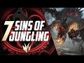 7 Deadly SINS Of Jungling | Ultimate Jungle Guide League of Legends