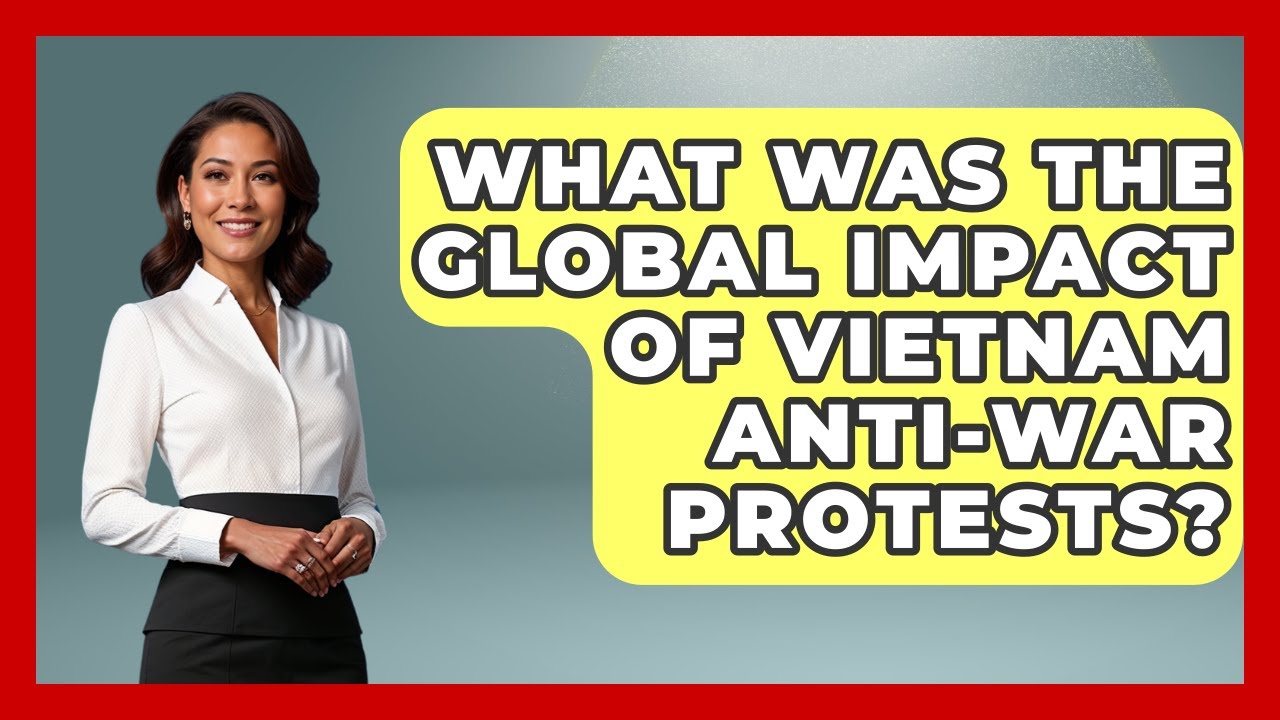 What Was The Global Impact Of Vietnam Anti-war Protests? - The Vietnam War Files