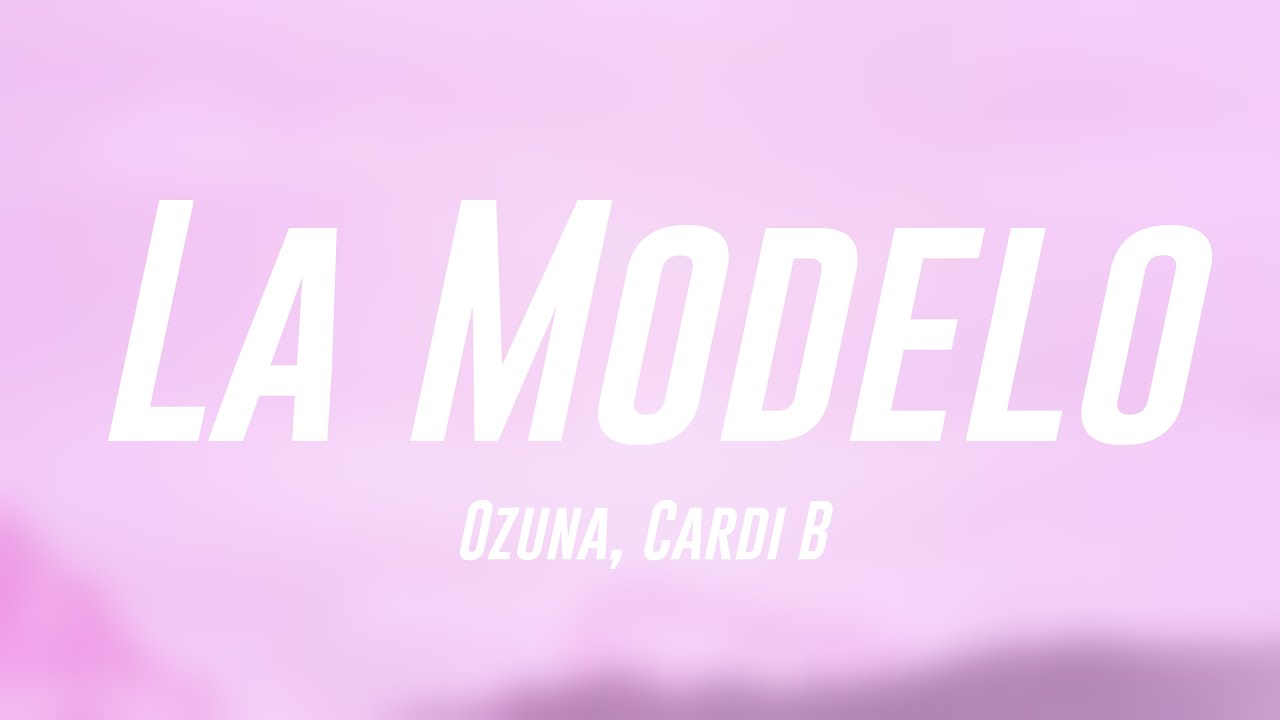 La Modelo - Ozuna, Cardi B [Letra] 🚀 - YouTube