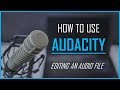 How To Use Audacity - Editing An Audio File