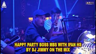HAPPY PARTY BOSS MBS WITH IFAN HS   BY DJ JIMMY ON THE MIX
