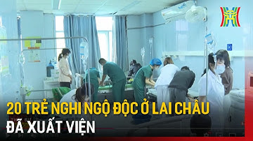 20 trẻ nghi ngộ độc ở Lai Châu đã xuất viện | Tin tức