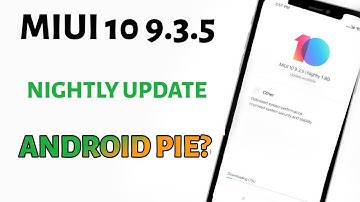 MIUI 10 9.3.5 Closed Beta Update with Android Pie?