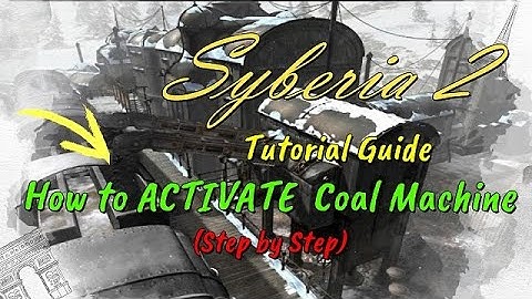 Syberia 2 | Tutorial Guide | How to ACTIVATE Coal Machine???