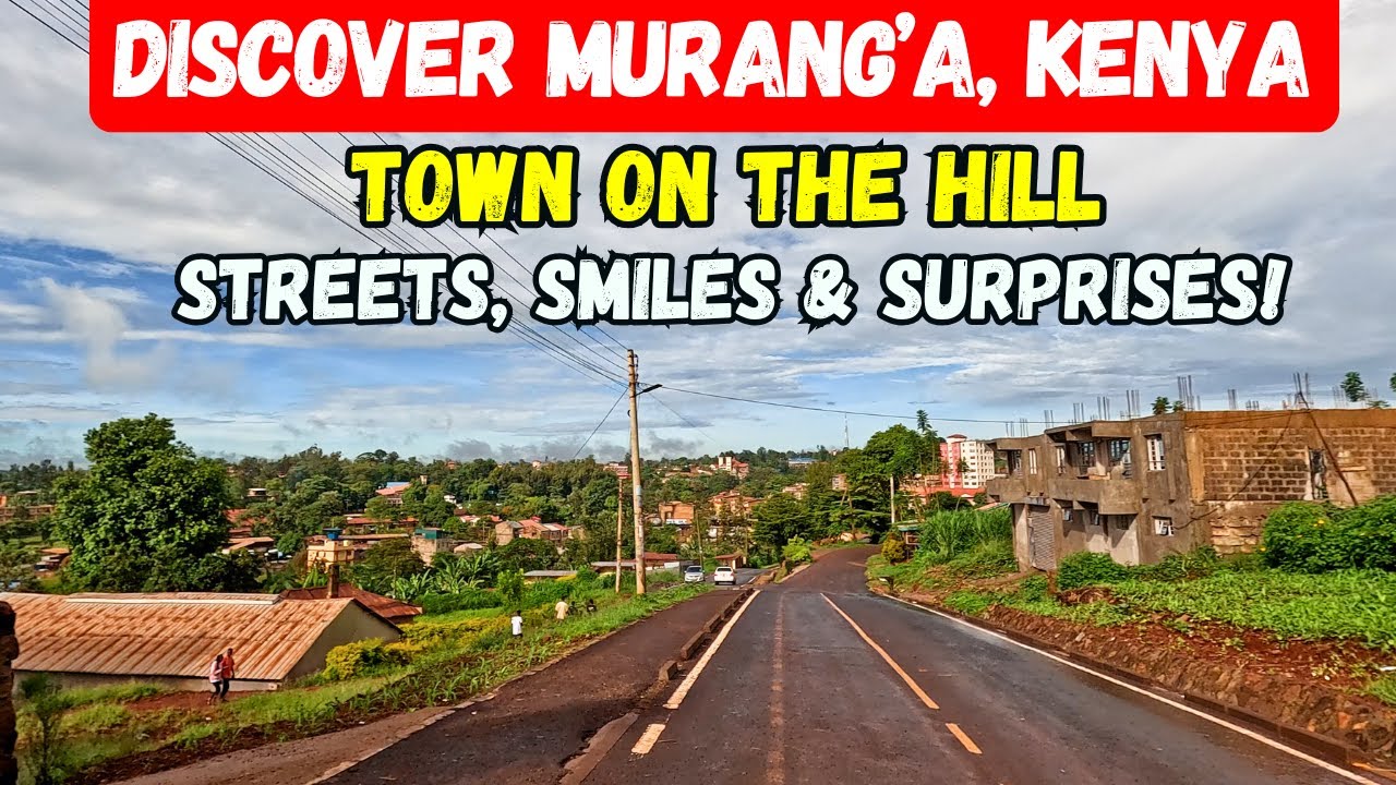 Murang'a Town: Hidden Gems of Mukuyu, Mumbi, Mjini, & Kiharu